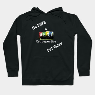 No DAYS But Today: A RENT Retrospective Shirt Hoodie